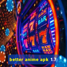 better anime apk 1.7